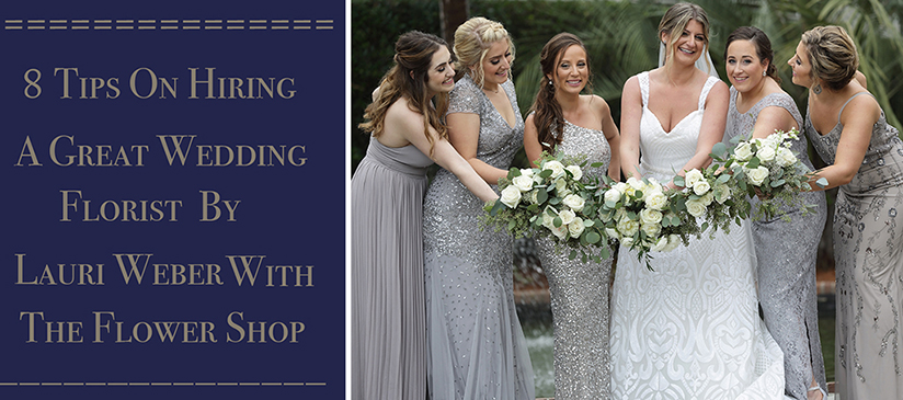 8 Tips On Hiring A Great Wedding Florist By Lauri Leber The Flower Shop Bluffton, SC
